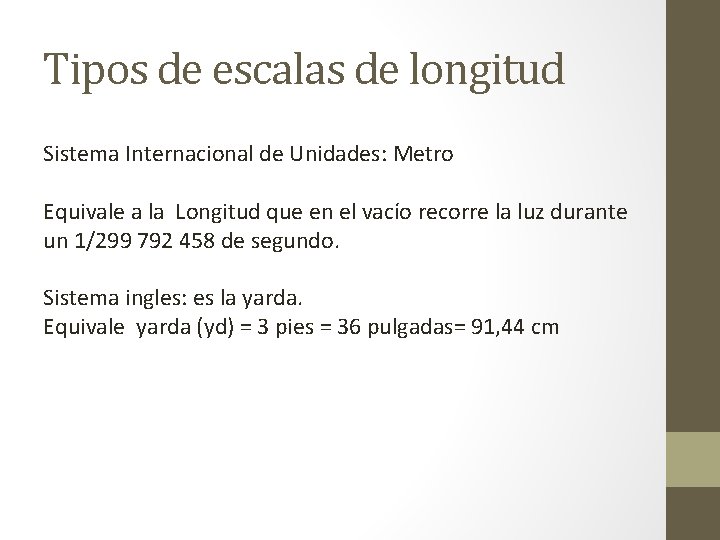 Tipos de escalas de longitud Sistema Internacional de Unidades: Metro Equivale a la Longitud