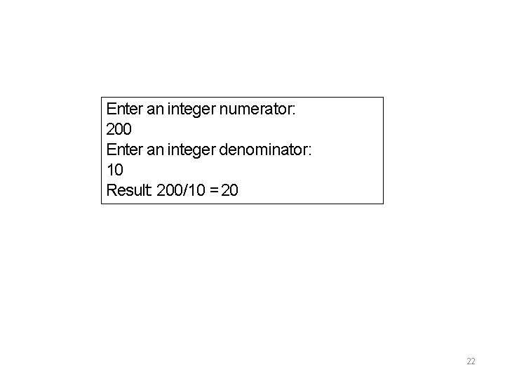 Enter an integer numerator: 200 Enter an integer denominator: 10 Result: 200/10 = 20