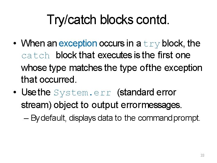 Try/catch blocks contd. • When an exception occurs in a try block, the catch