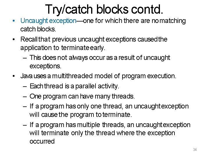 Try/catch blocks contd. • Uncaught exception—one for which there are no matching catch blocks.