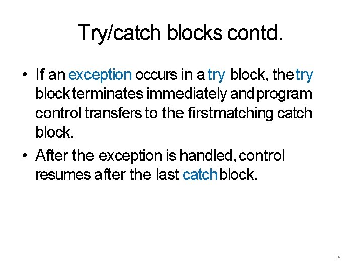 Try/catch blocks contd. • If an exception occurs in a try block, the try