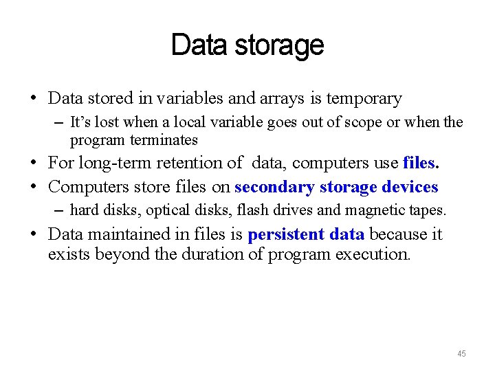 Data storage • Data stored in variables and arrays is temporary – It’s lost