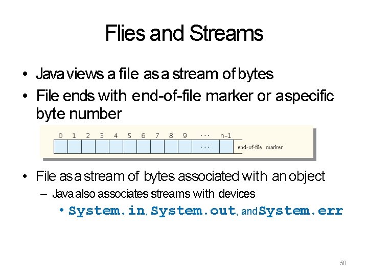 Flies and Streams • Java views a file as a stream of bytes •