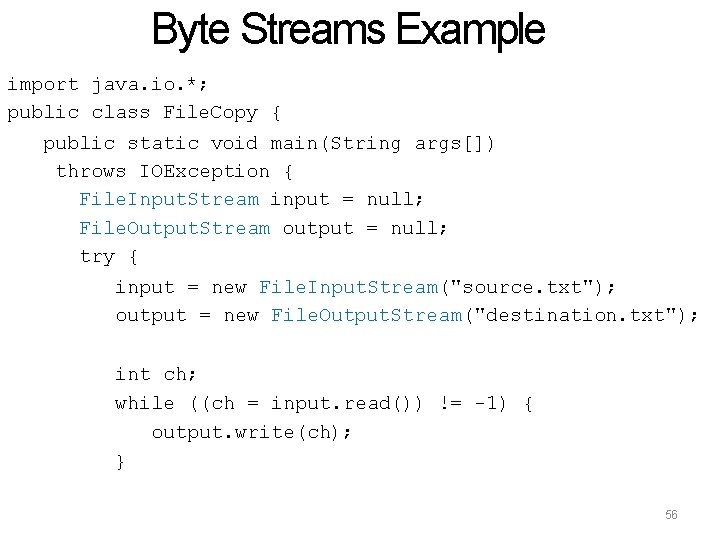 Byte Streams Example import java. io. *; public class File. Copy { public static