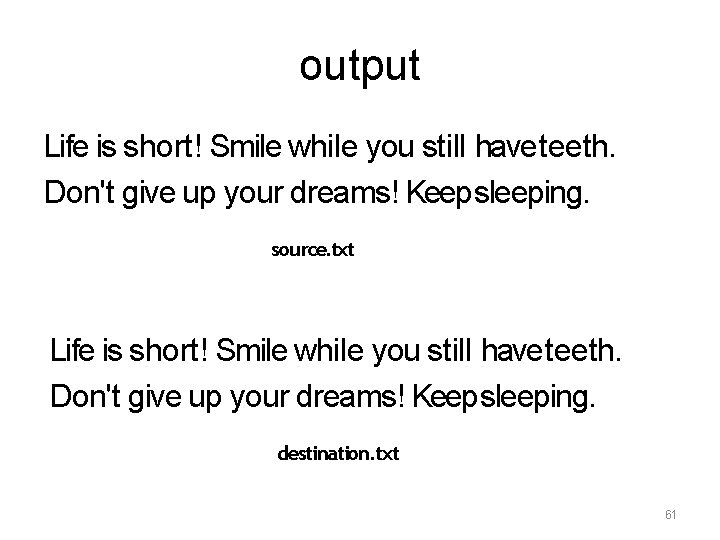 output Life is short! Smile while you still have teeth. Don't give up your