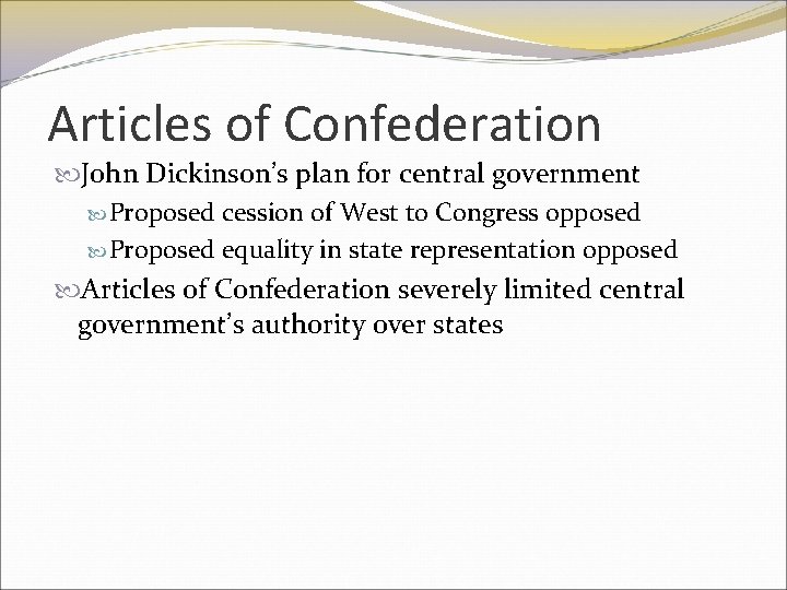 Articles of Confederation John Dickinson’s plan for central government Proposed cession of West to