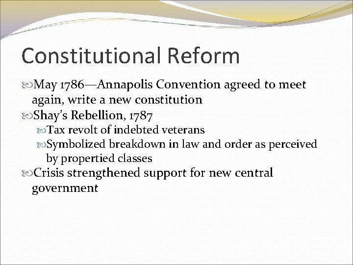 Constitutional Reform May 1786—Annapolis Convention agreed to meet again, write a new constitution Shay’s