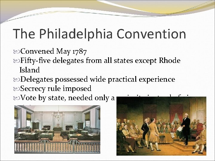 The Philadelphia Convention Convened May 1787 Fifty-five delegates from all states except Rhode Island