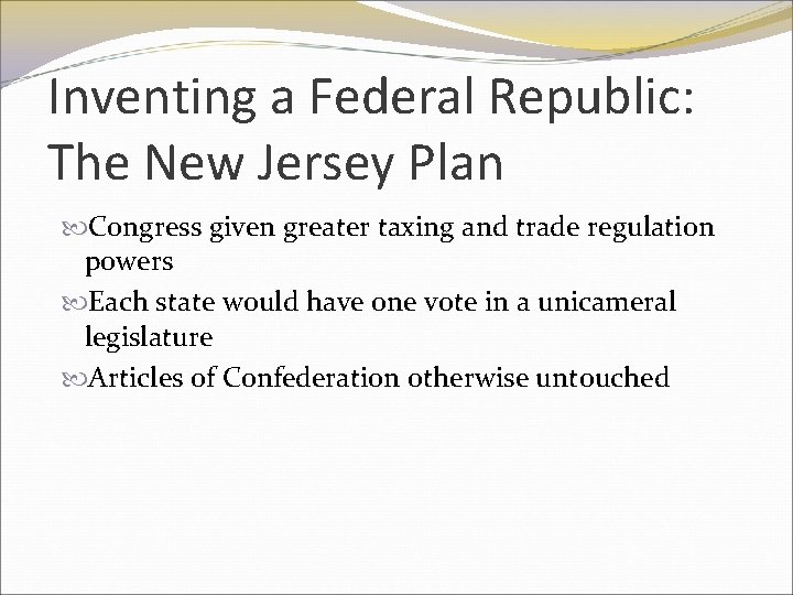 Inventing a Federal Republic: The New Jersey Plan Congress given greater taxing and trade