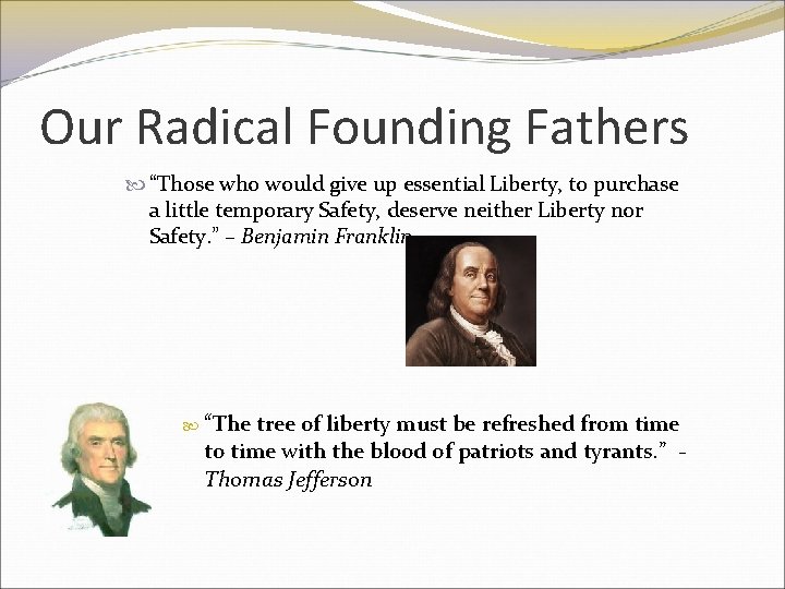 Our Radical Founding Fathers “Those who would give up essential Liberty, to purchase a