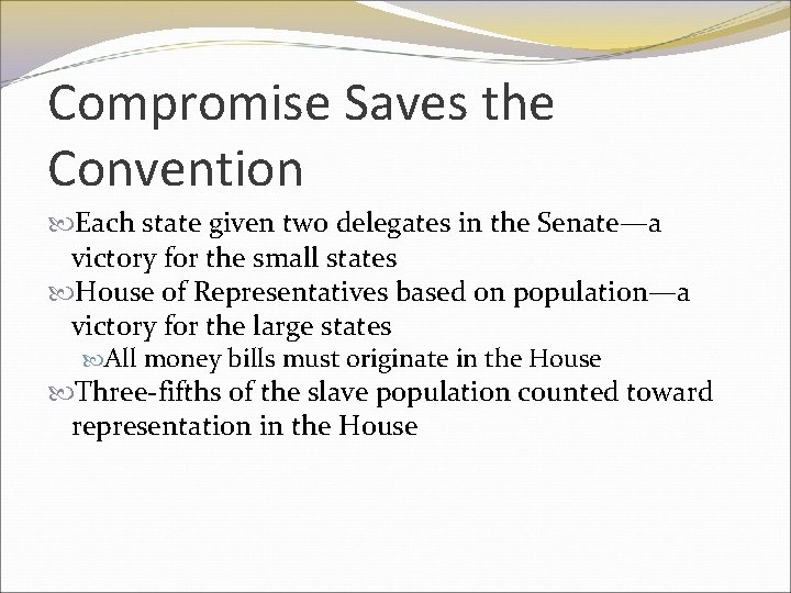 Compromise Saves the Convention Each state given two delegates in the Senate—a victory for