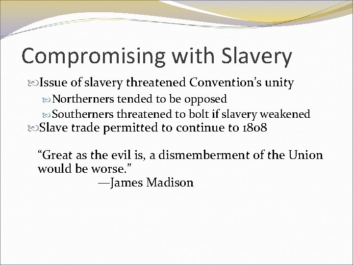 Compromising with Slavery Issue of slavery threatened Convention’s unity Northerners tended to be opposed
