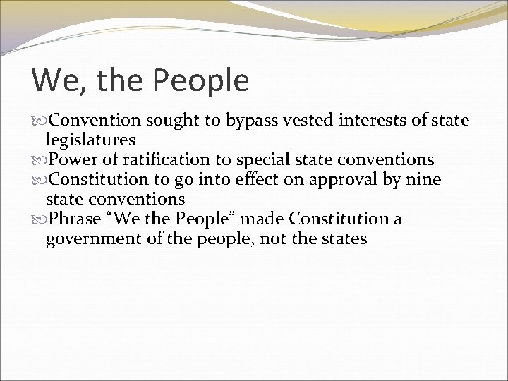 We, the People Convention sought to bypass vested interests of state legislatures Power of