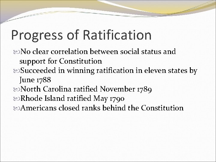 Progress of Ratification No clear correlation between social status and support for Constitution Succeeded