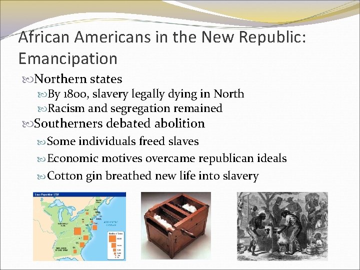 African Americans in the New Republic: Emancipation Northern states By 1800, slavery legally dying