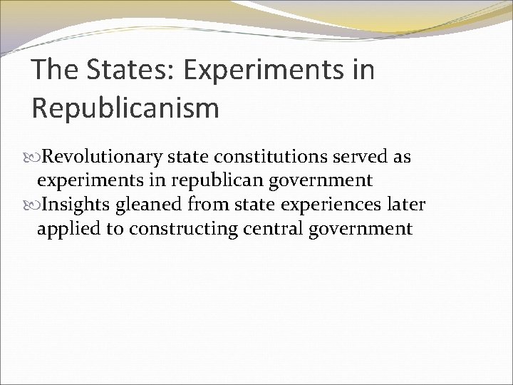The States: Experiments in Republicanism Revolutionary state constitutions served as experiments in republican government
