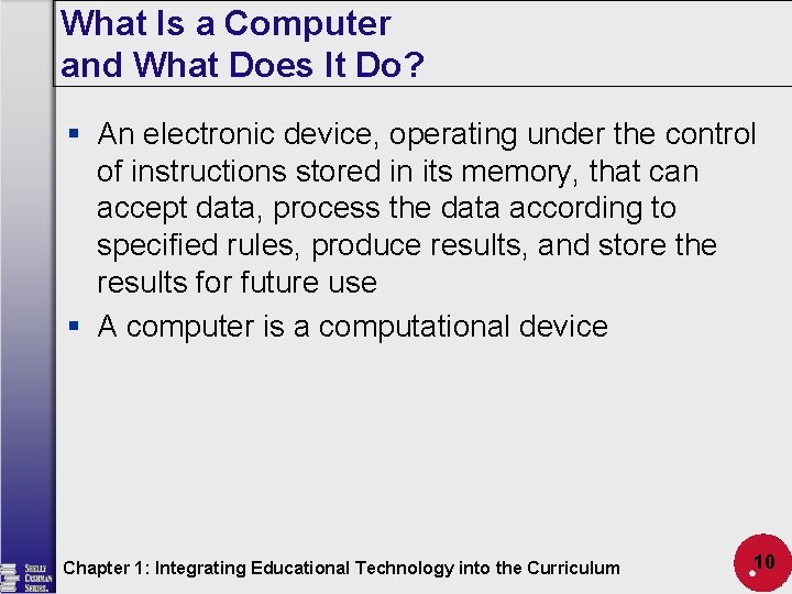 What Is a Computer and What Does It Do? § An electronic device, operating