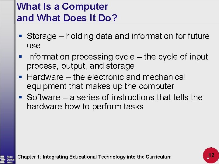 What Is a Computer and What Does It Do? § Storage – holding data