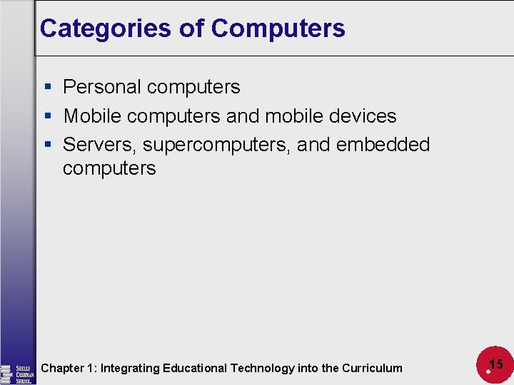 Categories of Computers § Personal computers § Mobile computers and mobile devices § Servers,