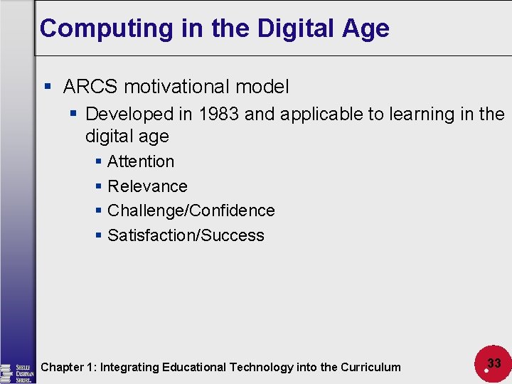 Computing in the Digital Age § ARCS motivational model § Developed in 1983 and
