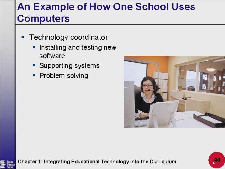 An Example of How One School Uses Computers § Technology coordinator § Installing and