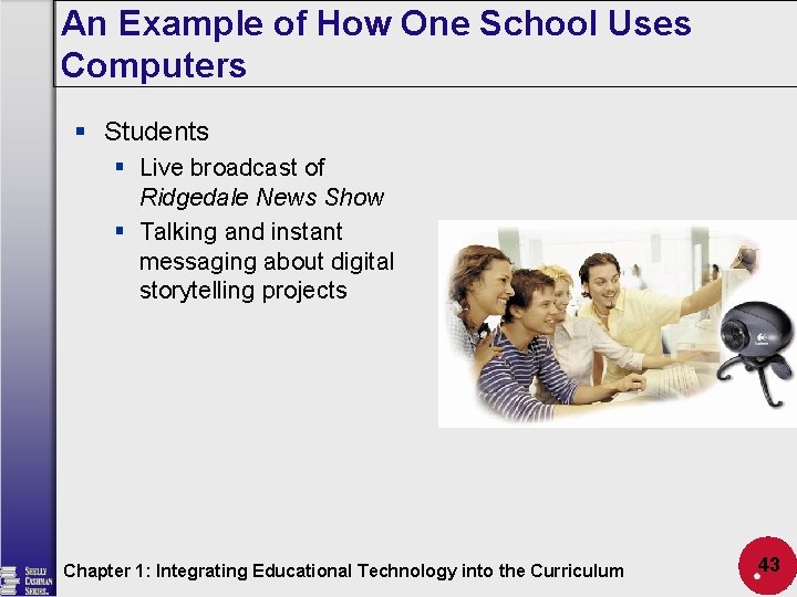 An Example of How One School Uses Computers § Students § Live broadcast of