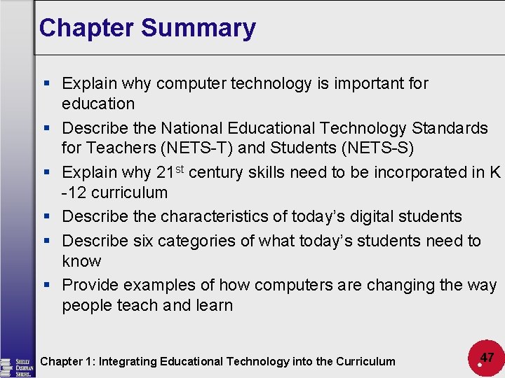 Chapter Summary § Explain why computer technology is important for education § Describe the