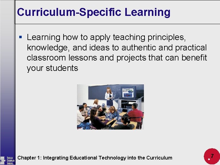 Curriculum-Specific Learning § Learning how to apply teaching principles, knowledge, and ideas to authentic