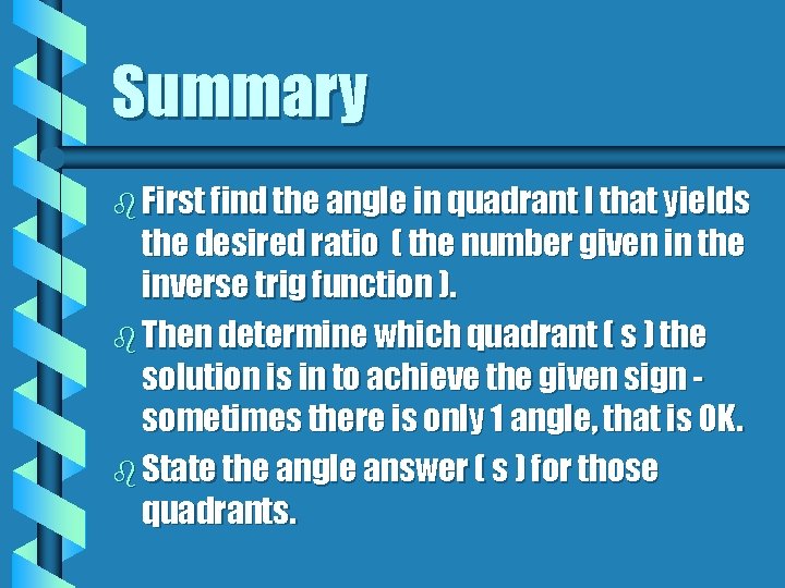 Summary b First find the angle in quadrant I that yields the desired ratio