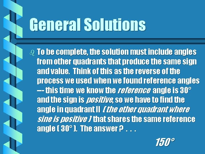 General Solutions b To be complete, the solution must include angles from other quadrants