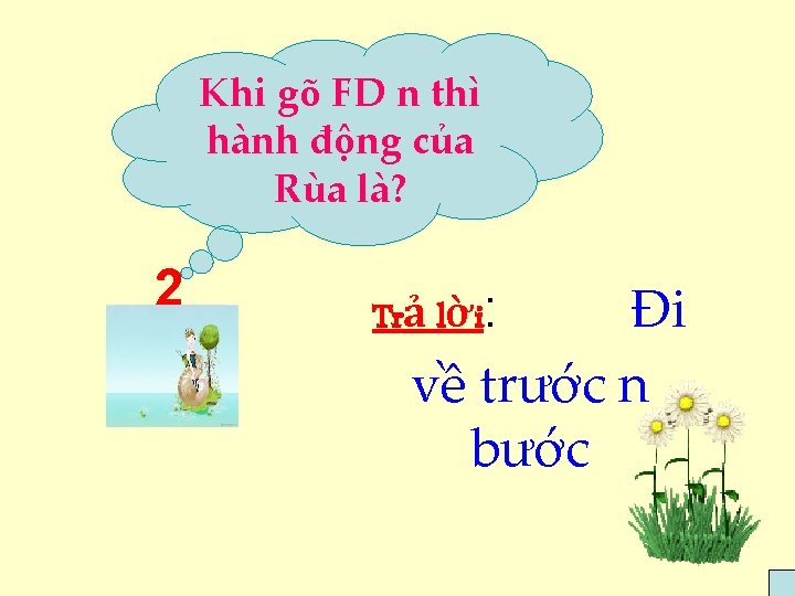 Khi gõ FD n thì hành động của Rùa là? 2 Đi về trước
