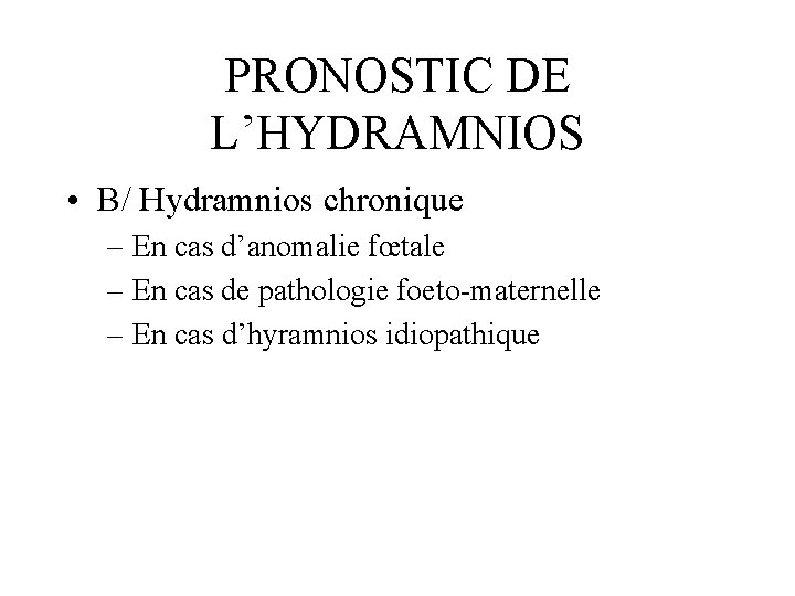 PRONOSTIC DE L’HYDRAMNIOS • B/ Hydramnios chronique – En cas d’anomalie fœtale – En