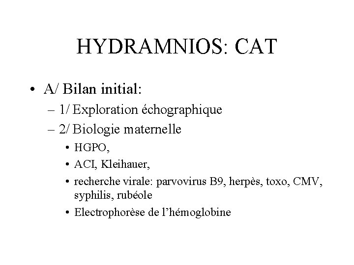 HYDRAMNIOS: CAT • A/ Bilan initial: – 1/ Exploration échographique – 2/ Biologie maternelle