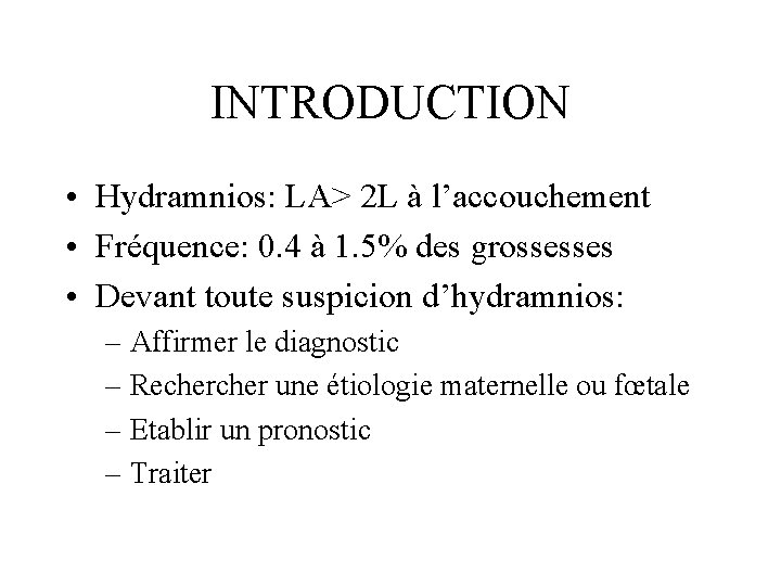 INTRODUCTION • Hydramnios: LA> 2 L à l’accouchement • Fréquence: 0. 4 à 1.