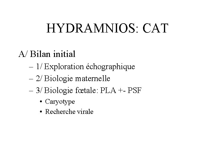 HYDRAMNIOS: CAT A/ Bilan initial – 1/ Exploration échographique – 2/ Biologie maternelle –