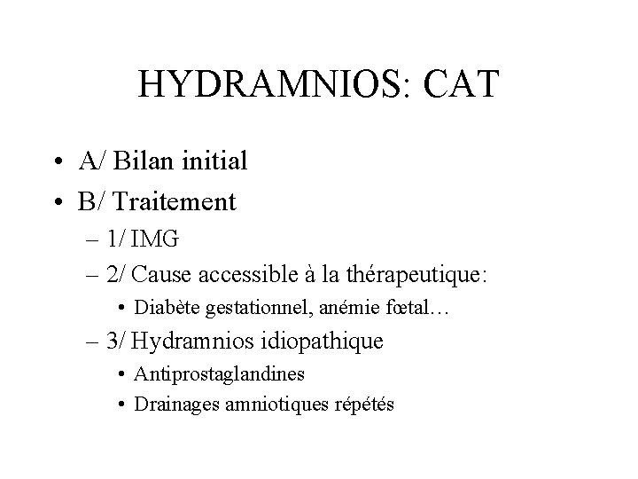 HYDRAMNIOS: CAT • A/ Bilan initial • B/ Traitement – 1/ IMG – 2/