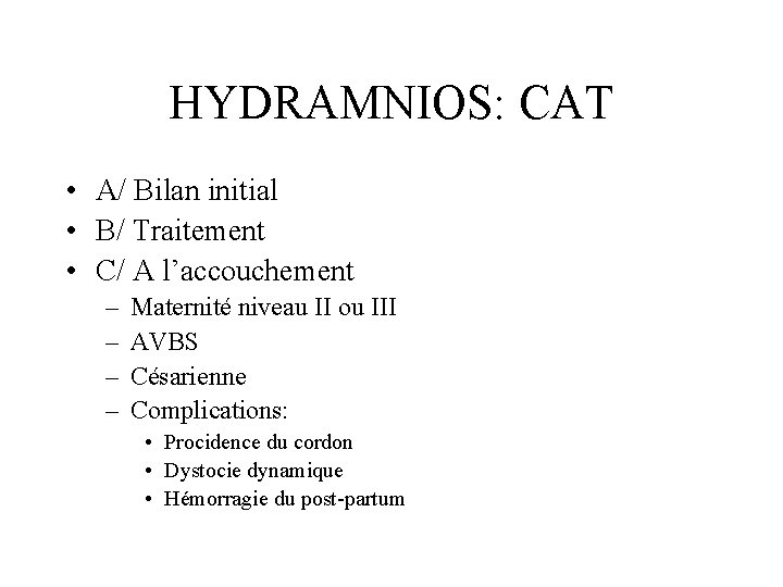 HYDRAMNIOS: CAT • A/ Bilan initial • B/ Traitement • C/ A l’accouchement –