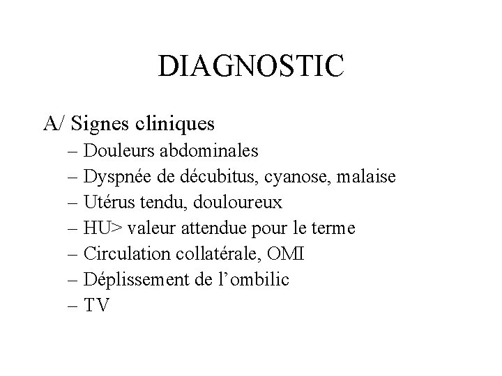 DIAGNOSTIC A/ Signes cliniques – Douleurs abdominales – Dyspnée de décubitus, cyanose, malaise –