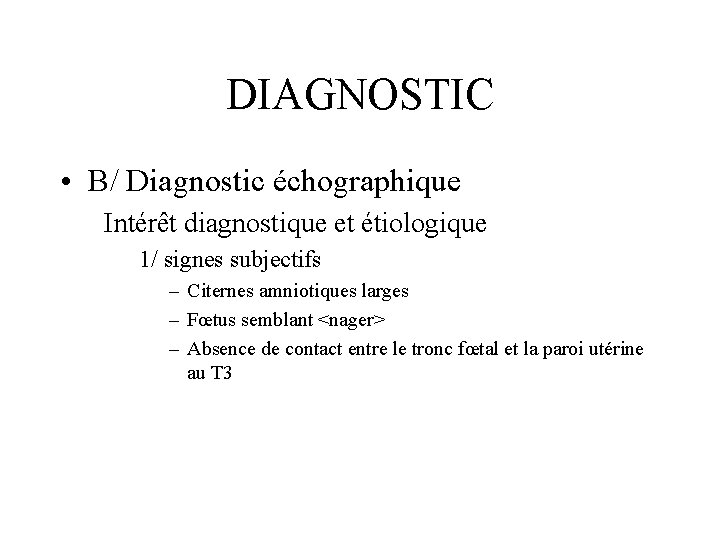 DIAGNOSTIC • B/ Diagnostic échographique Intérêt diagnostique et étiologique 1/ signes subjectifs – Citernes