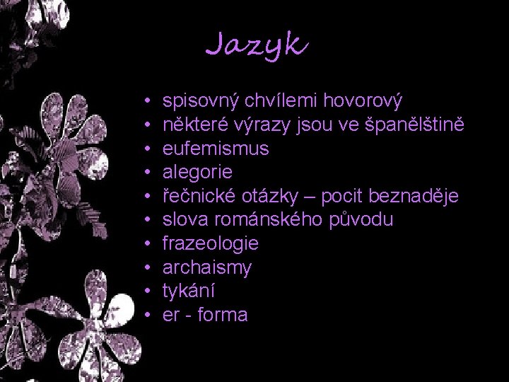 Jazyk • • • spisovný chvílemi hovorový některé výrazy jsou ve španělštině eufemismus alegorie