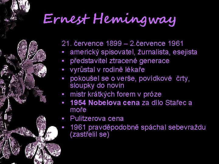 Ernest Hemingway 21. července 1899 – 2. července 1961 • americký spisovatel, žurnalista, esejista