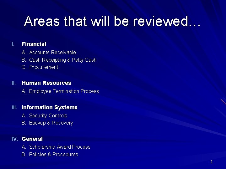 Areas that will be reviewed… I. Financial A. Accounts Receivable B. Cash Receipting &