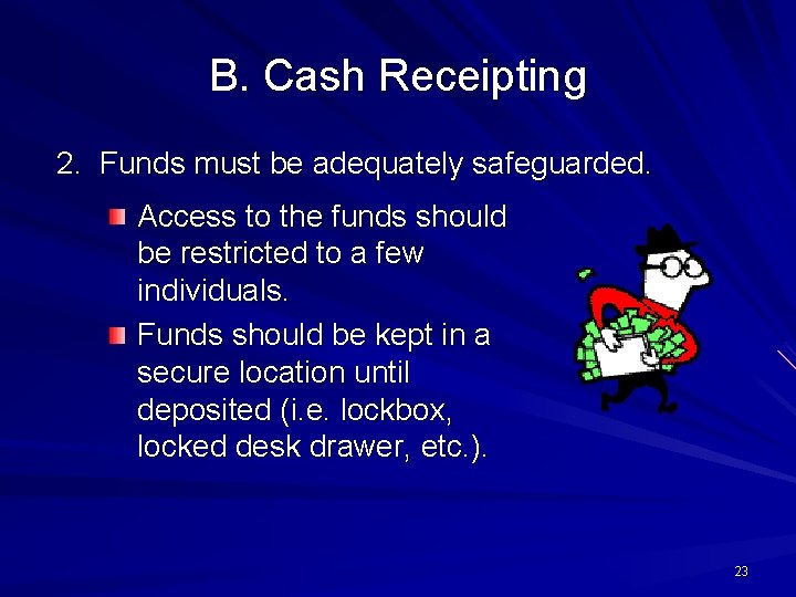 B. Cash Receipting 2. Funds must be adequately safeguarded. Access to the funds should