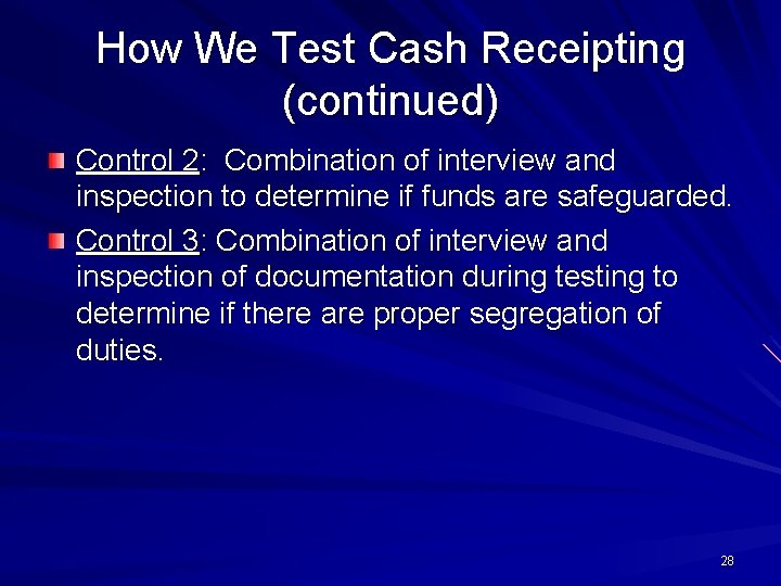 How We Test Cash Receipting (continued) Control 2: Combination of interview and inspection to