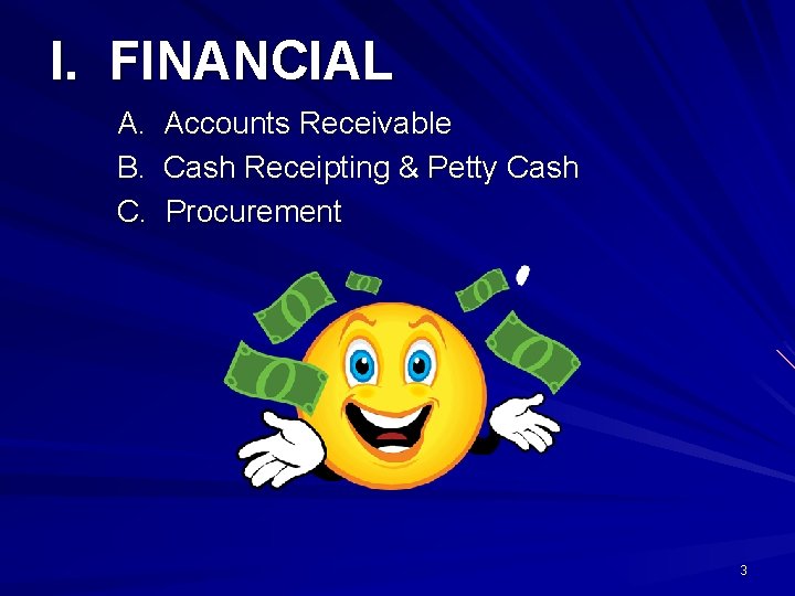 I. FINANCIAL A. Accounts Receivable B. Cash Receipting & Petty Cash C. Procurement 3