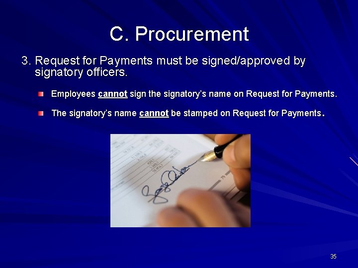 C. Procurement 3. Request for Payments must be signed/approved by signatory officers. Employees cannot