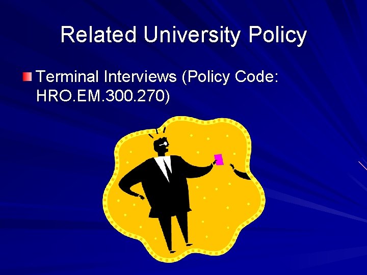 Related University Policy Terminal Interviews (Policy Code: HRO. EM. 300. 270) 