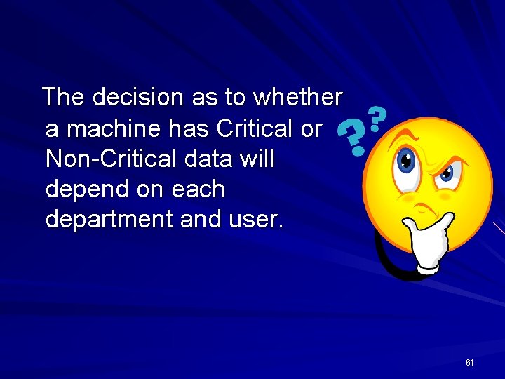 The decision as to whether a machine has Critical or Non-Critical data will depend