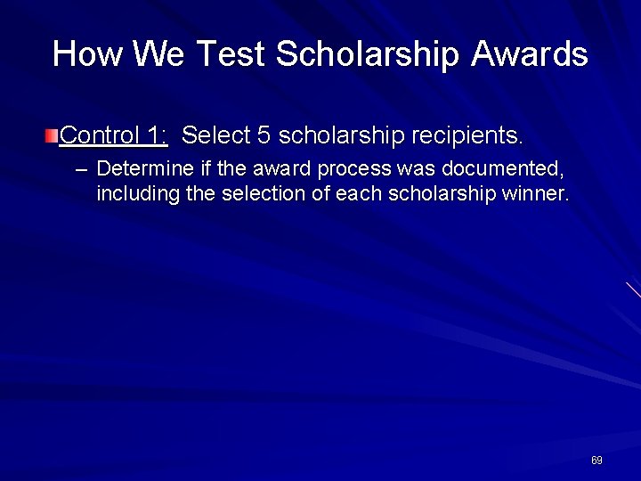 How We Test Scholarship Awards Control 1: Select 5 scholarship recipients. – Determine if