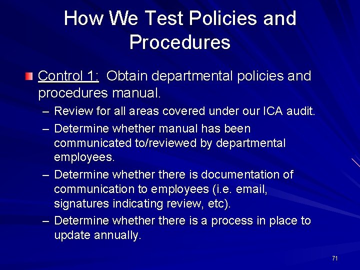 How We Test Policies and Procedures Control 1: Obtain departmental policies and procedures manual.